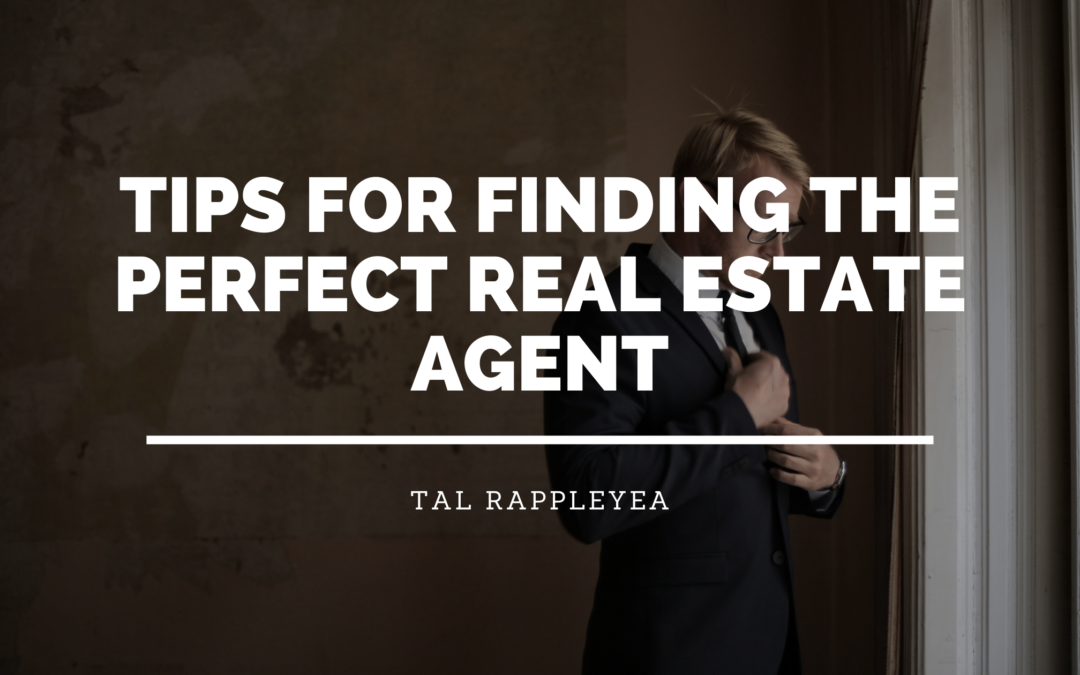Tips For Finding The Perfect Real Estate Agent