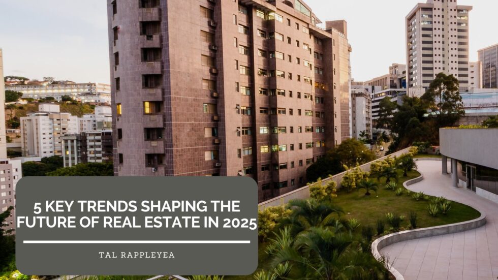 5 Key Trends Shaping the Future of Real Estate in 2025 | Tal Rappleyea ...