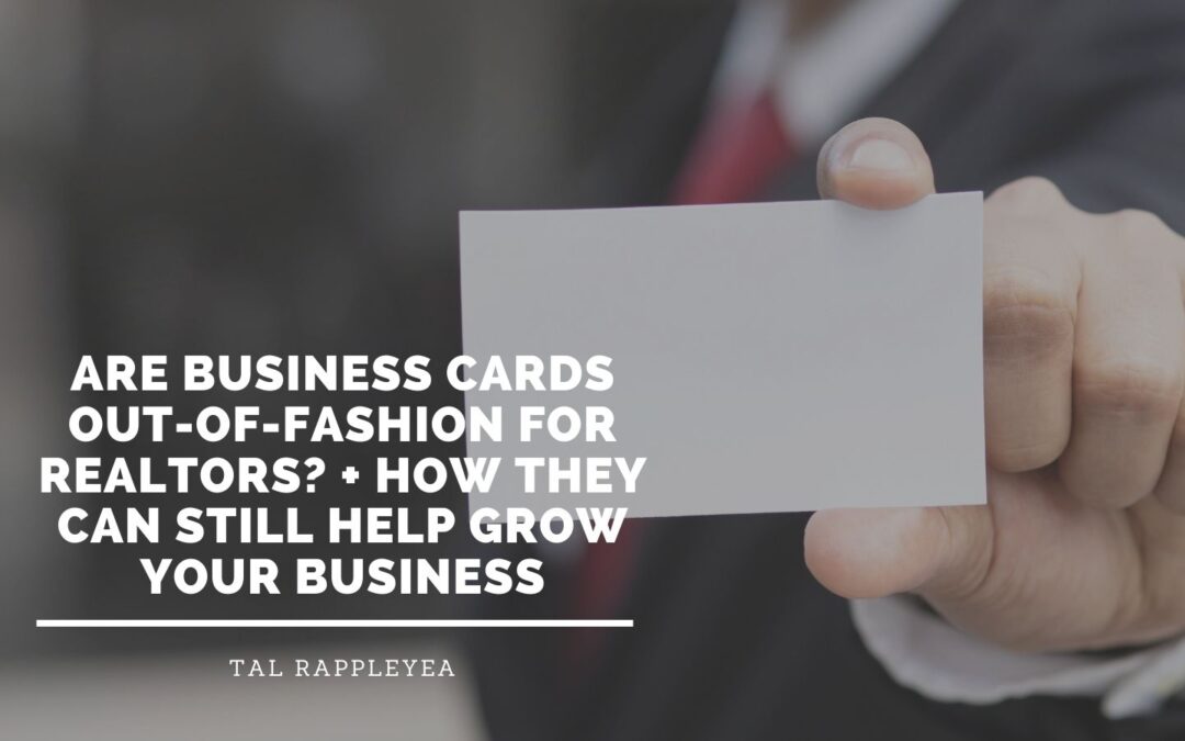 Are Business Cards Out-of-Fashion for Realtors? + How They Can Still Help Grow Your Business