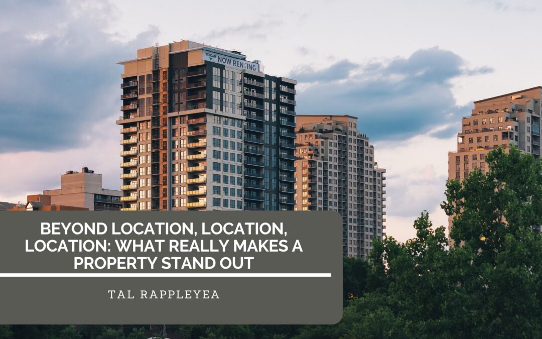 Beyond Location, Location, Location: What Really Makes a Property Stand Out