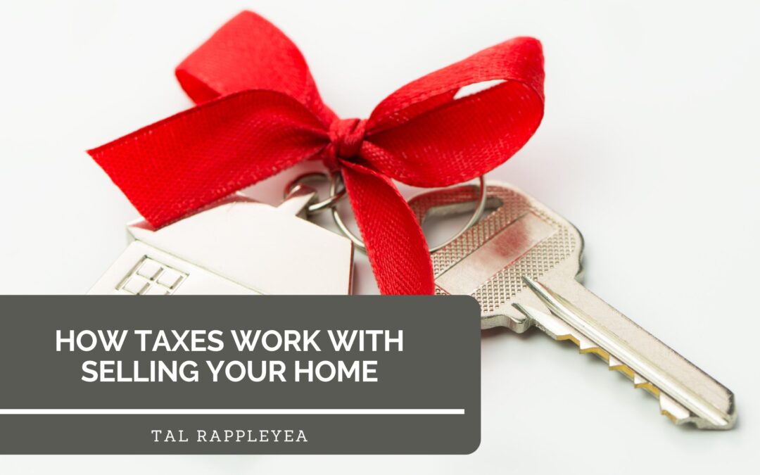 How Taxes Work When Selling Your Home: A Seller’s Guide