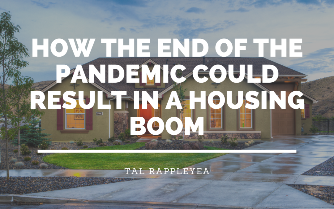 How The End Of The Pandemic Could Result In A Housing Boom