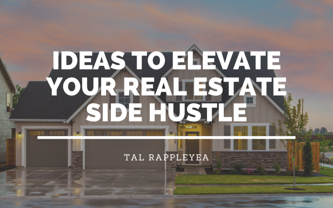 Ideas to Elevate your Real Estate Side Hustle