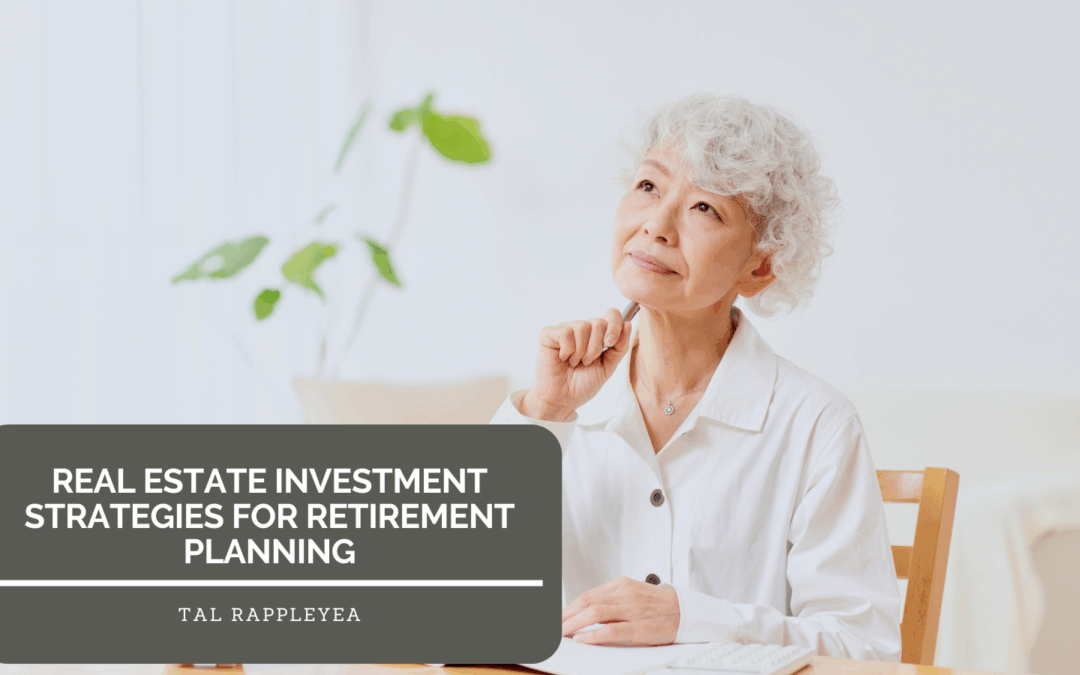 Real Estate Investment Strategies for Retirement Planning