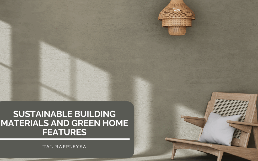 Sustainable Building Materials and Green Home Features