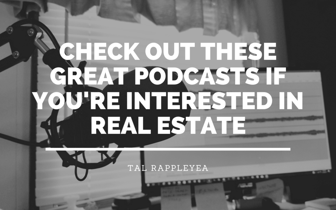 Check Out These Great Podcasts If You’re Interested In Real Estate