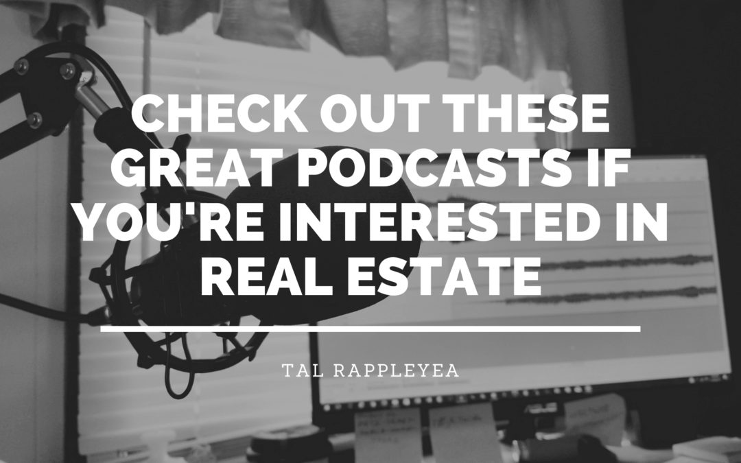 Tal Rappleyea Check Out These Great Podcasts If You're Interested In Real Estate