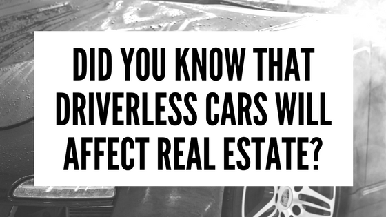 Did You Know That Driverless Cars Will Affect Real Estate?
