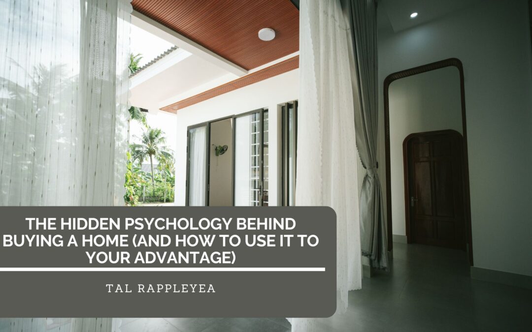 The Hidden Psychology Behind Buying a Home (And How to Use It to Your Advantage)
