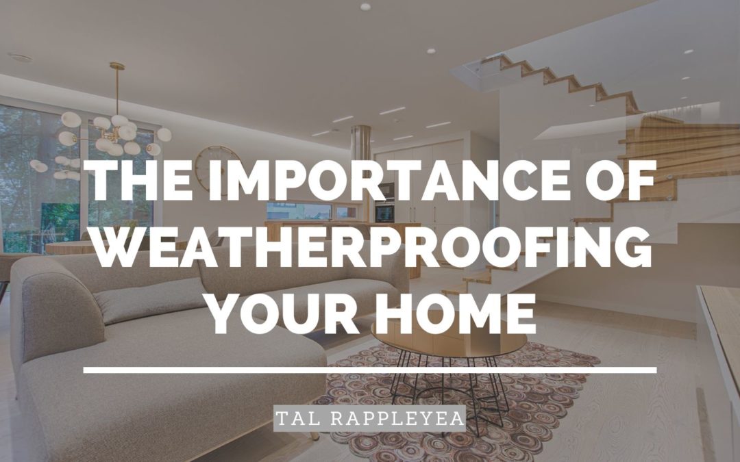 The Importance of Weatherproofing Your Home