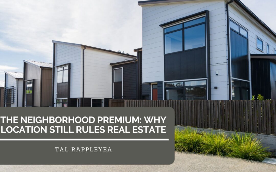 The Neighborhood Premium: Why Location Still Rules Real Estate