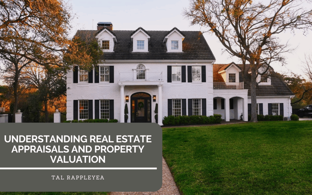 Understanding Real Estate Appraisals and Property Valuation